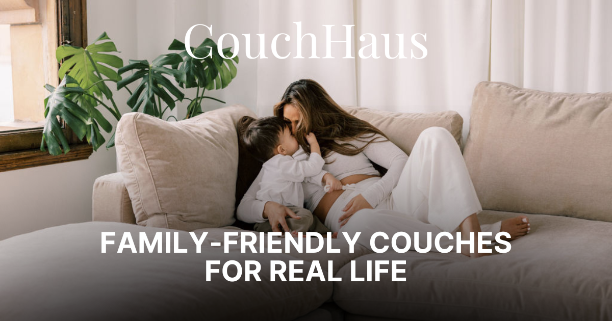Family-Friendly Couches for Real Life | Couch Haus