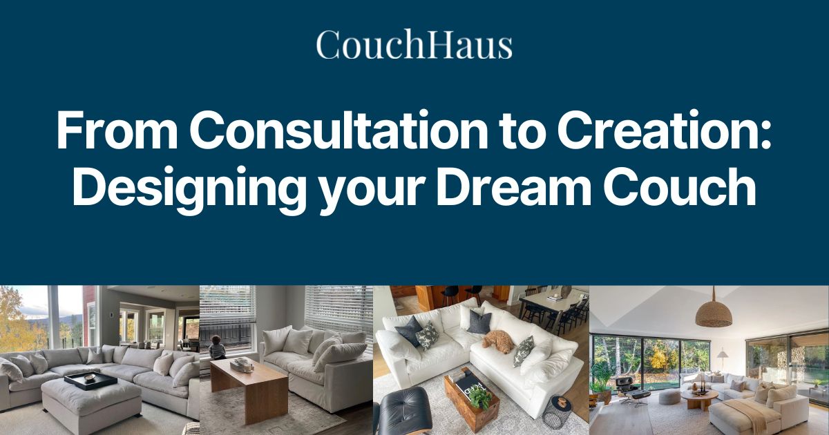 From Consultation to Creation: Designing your Dream Couch | Couch Haus