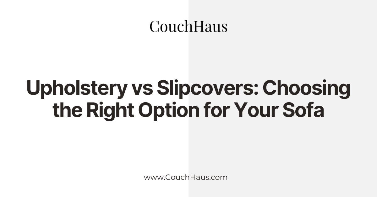 Upholstery vs. Slipcovers | Couch Haus
