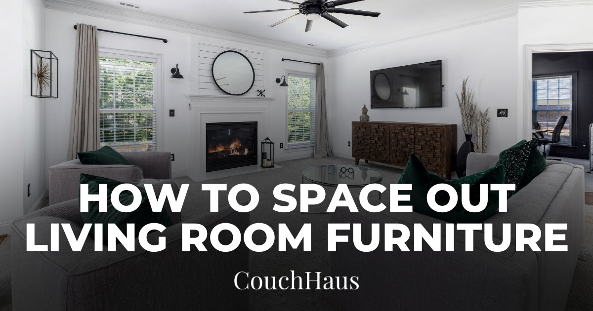 How to Space Out Living Room Furniture | Couch Haus