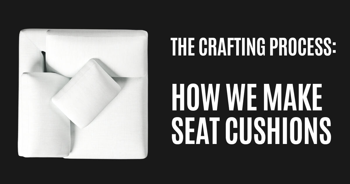 The Crafting Process: How We Make Our Seat Cushions at CouchHaus | Couch Haus