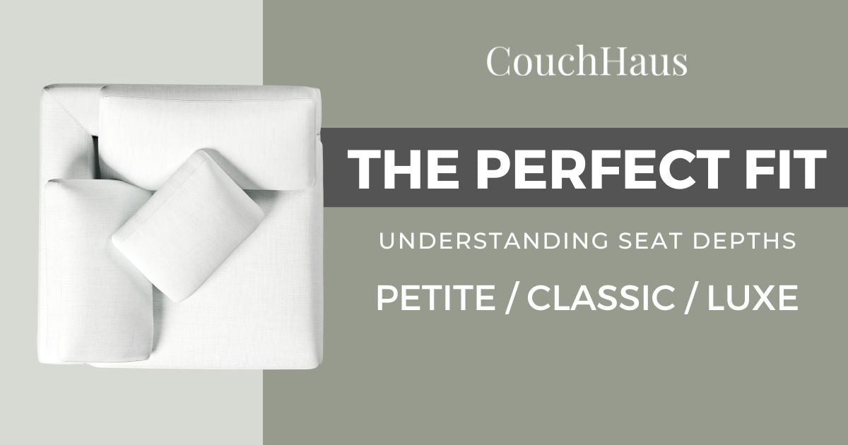 The Perfect Fit: Understanding the Petite, Classic, and Luxe Seat Depths | Couch Haus