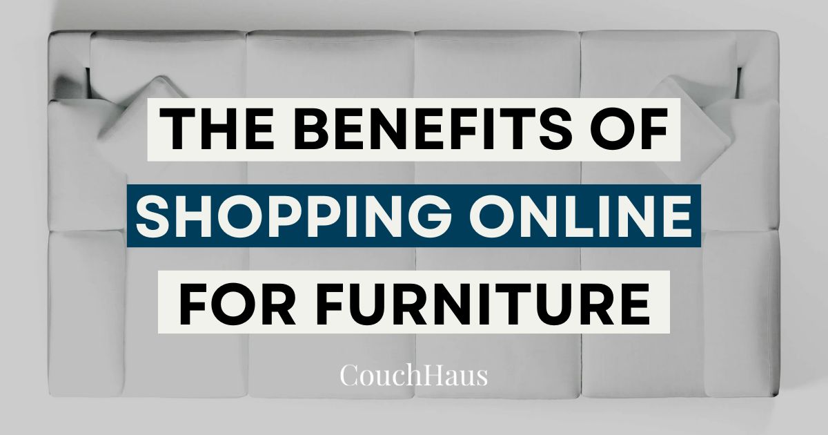 The Benefits of Shopping Online for Furniture | Couch Haus