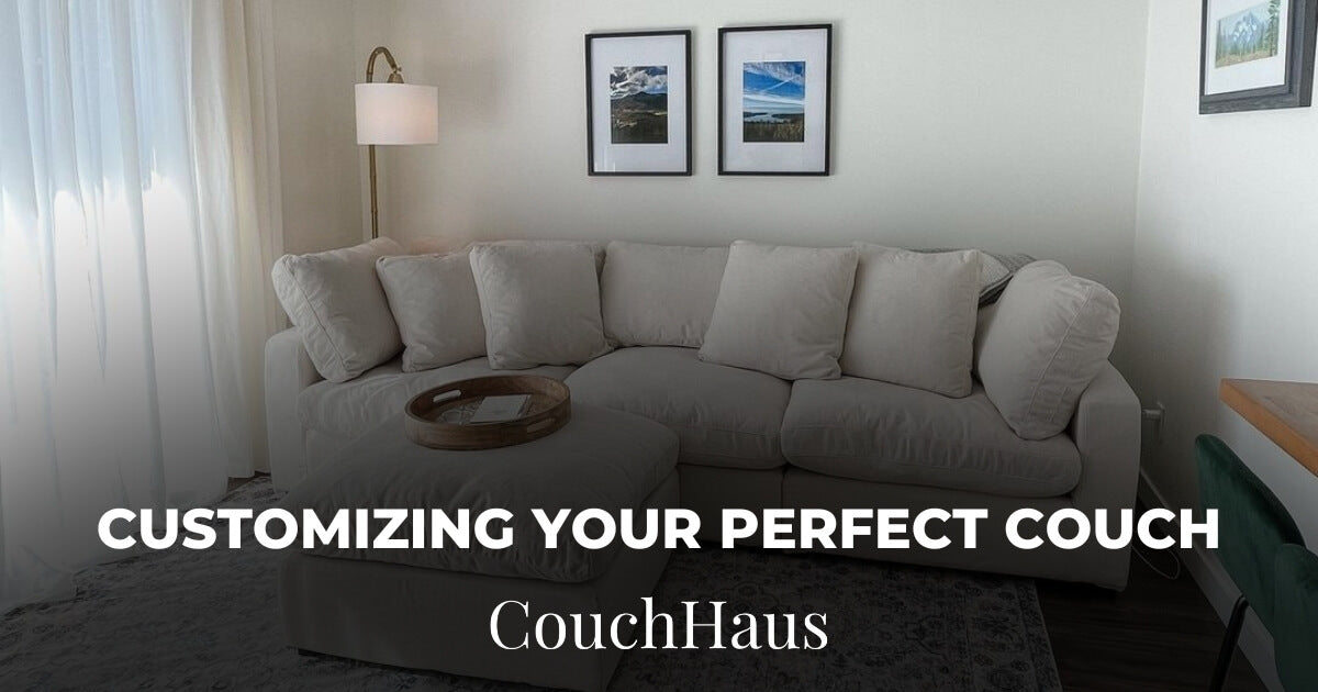Customizing Your Perfect Couch: The CouchHaus Way | Couch Haus