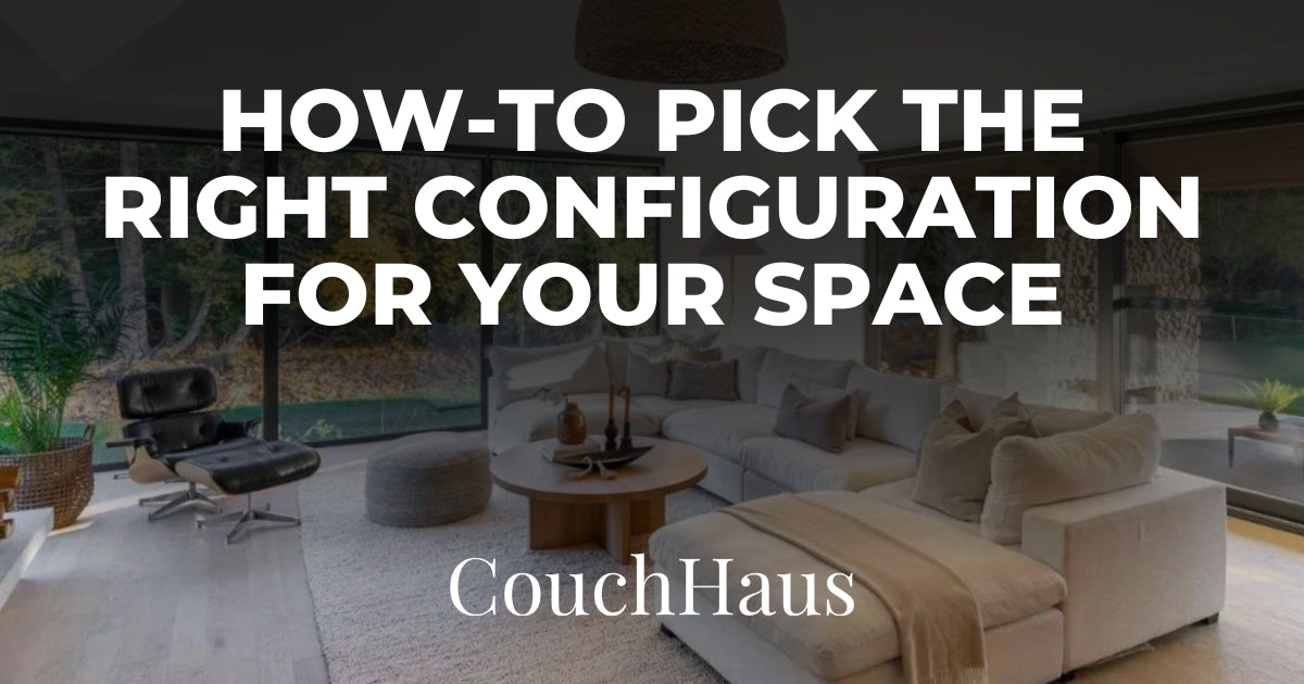 How to Pick the Right Sofa Configuration for Your Space | Couch Haus