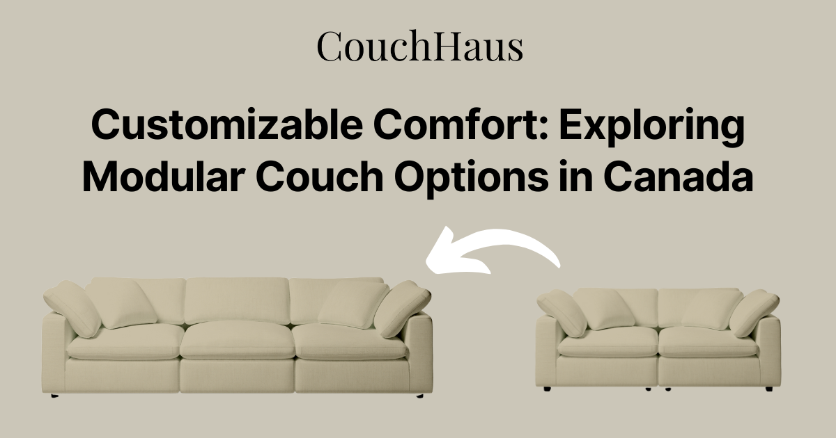 Customizable Comfort: Modular Couch Options in Canada | Couch Haus