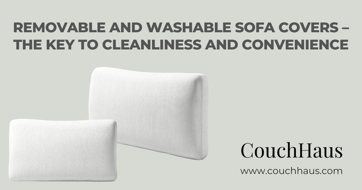 Sofas With Removable Covers: Your Guide to Clean and Stylish Living