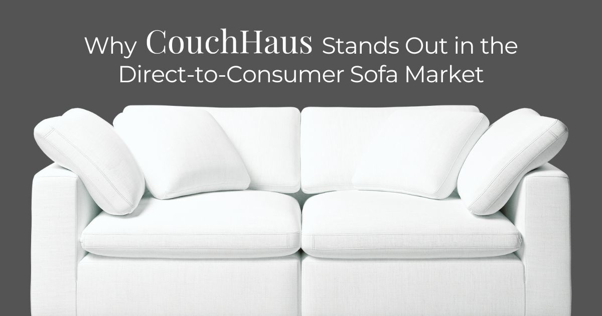 Why CouchHaus Stands Out in the Direct to Consumer Sofa Market