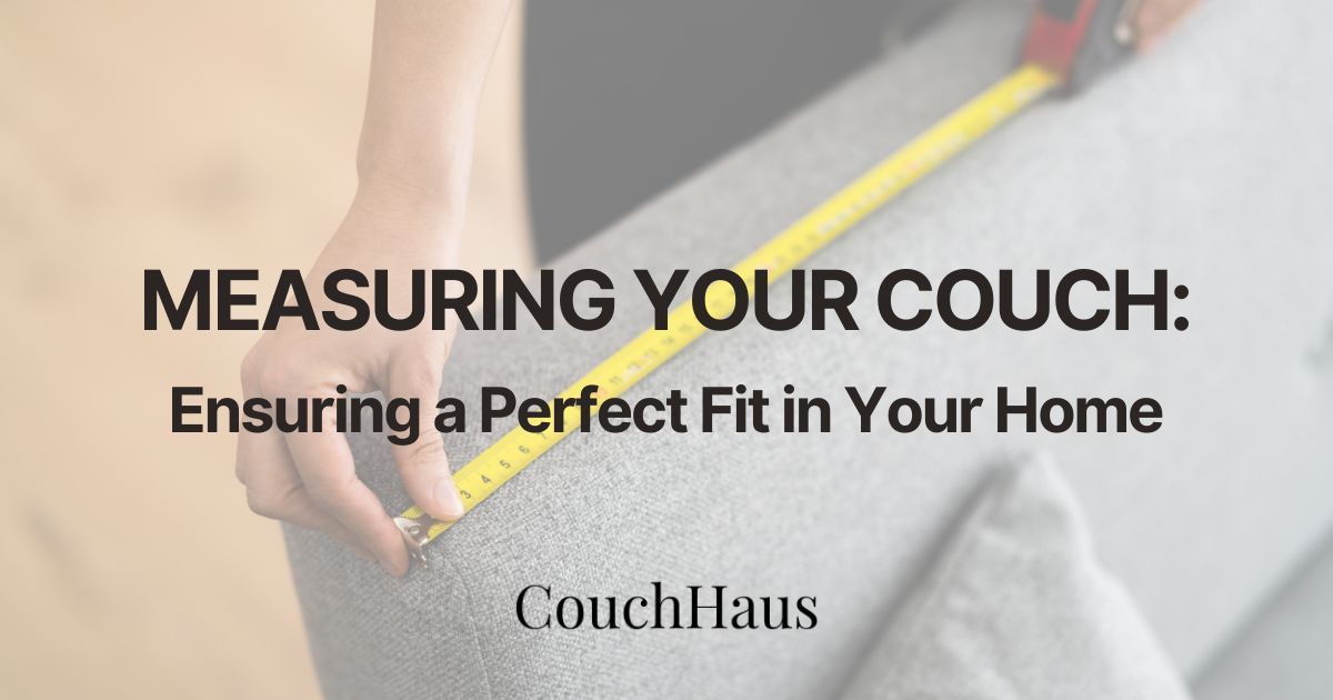 Measuring Your Couch: Ensuring a Perfect Fit in Your Home
