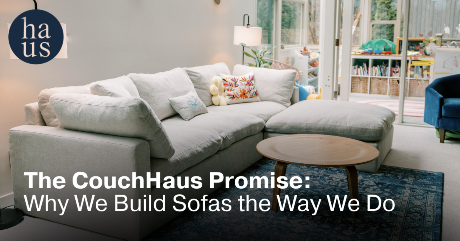 The CouchHaus Promise: Why We Build Sofas the Way We Do | Couch Haus